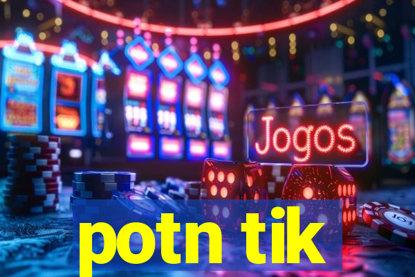 potn tik